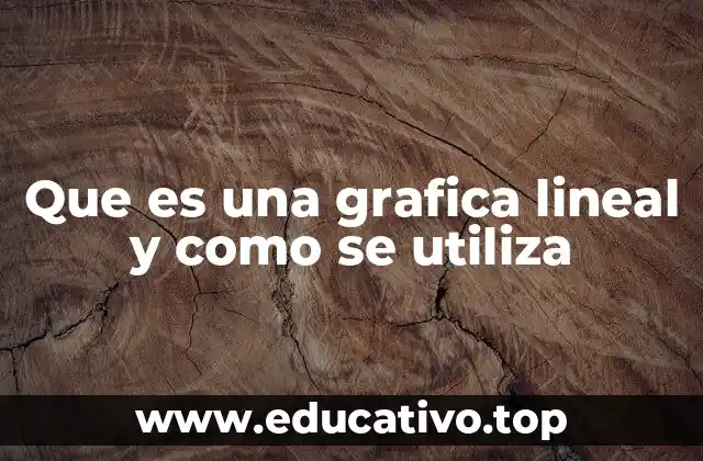 Que es una grafica lineal y como se utiliza