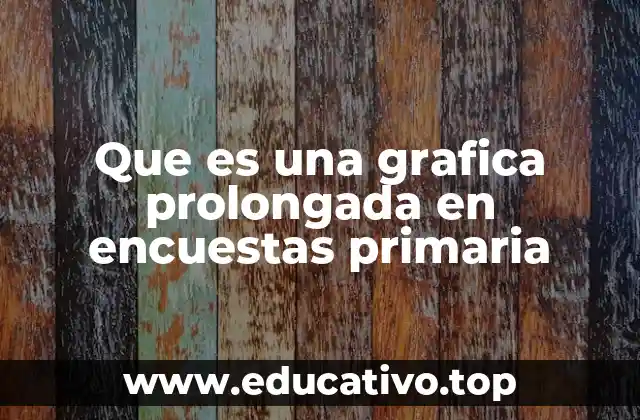 Que es una grafica prolongada en encuestas primaria