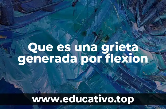 Que es una grieta generada por flexion