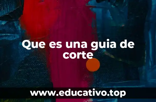 Que es una guia de corte