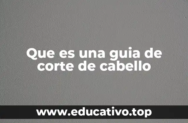 Que es una guia de corte de cabello