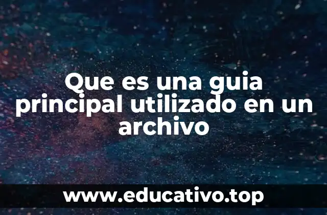 Que es una guia principal utilizado en un archivo