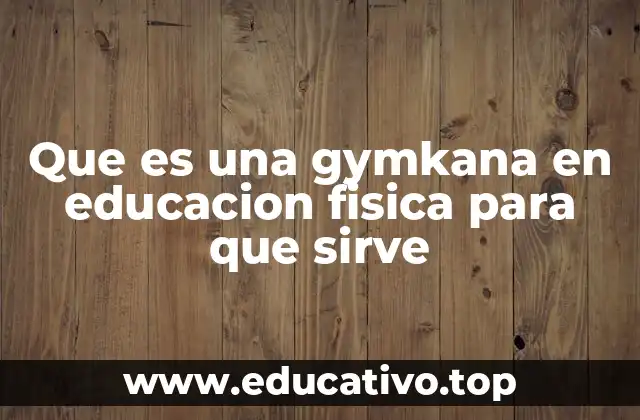 Que es una gymkana en educacion fisica para que sirve