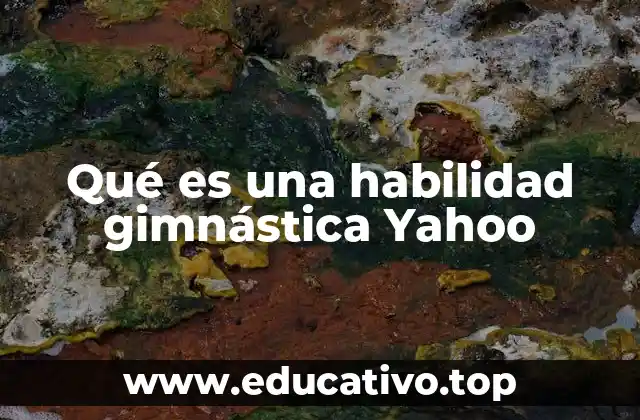 Qué es una habilidad gimnástica Yahoo