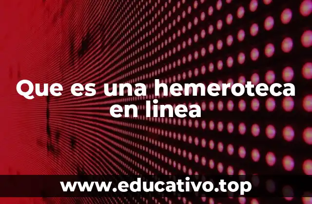 Que es una hemeroteca en linea