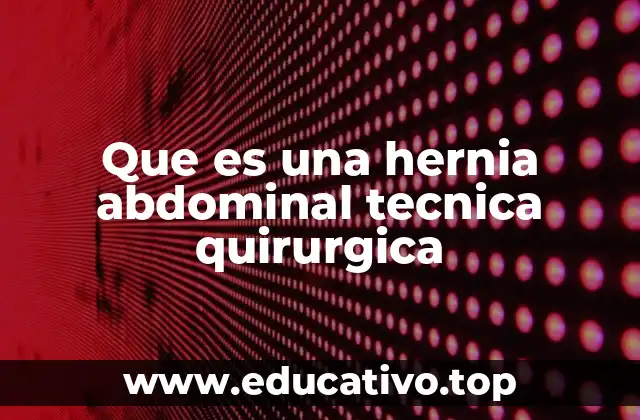 Que es una hernia abdominal tecnica quirurgica