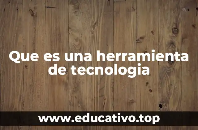 Que es una herramienta de tecnologia