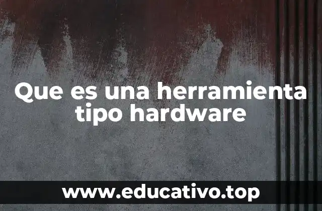 Que es una herramienta tipo hardware