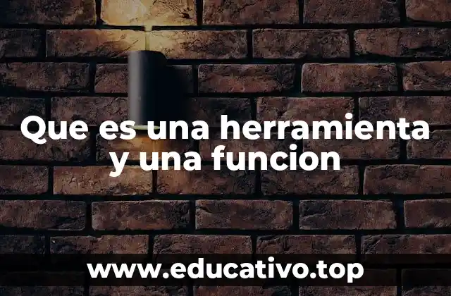 Que es una herramienta y una funcion