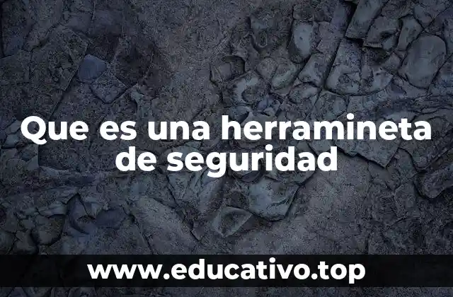 Que es una herramineta de seguridad