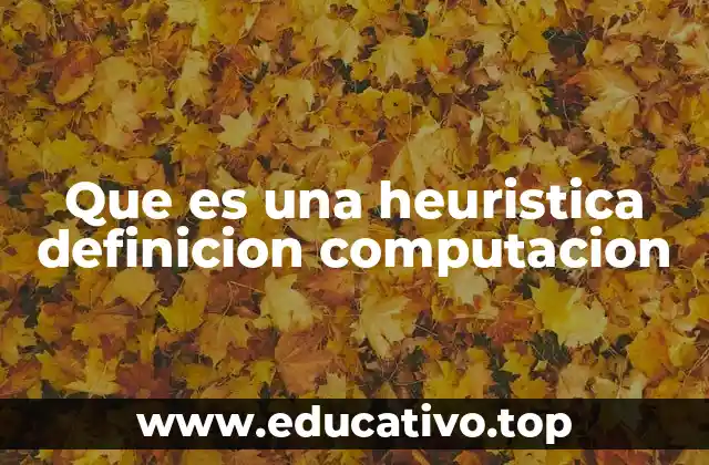 Que es una heuristica definicion computacion