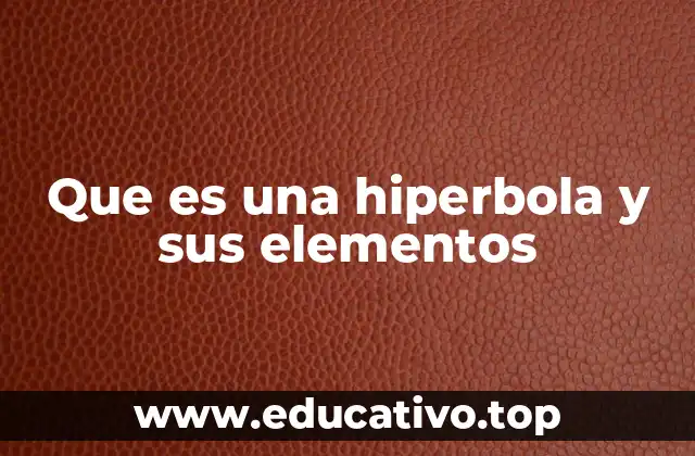Que es una hiperbola y sus elementos