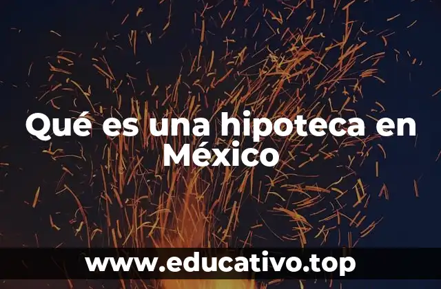 Qué es una hipoteca en México