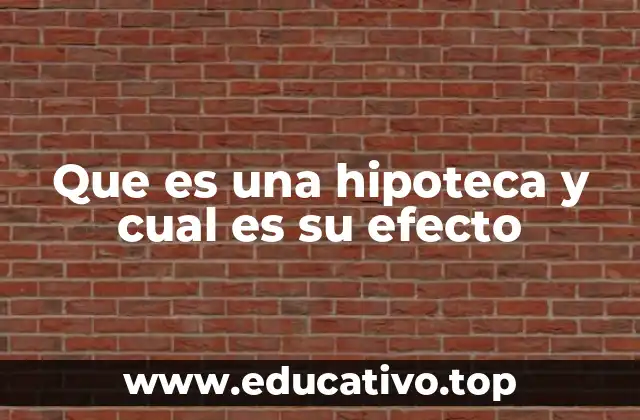 Que es una hipoteca y cual es su efecto