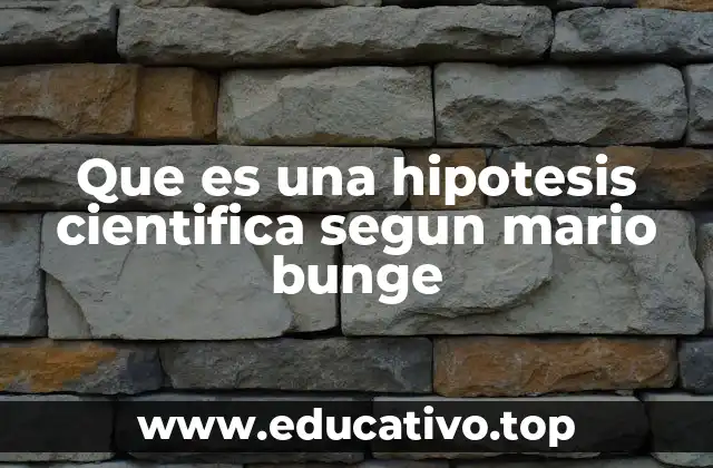 Que es una hipotesis cientifica segun mario bunge