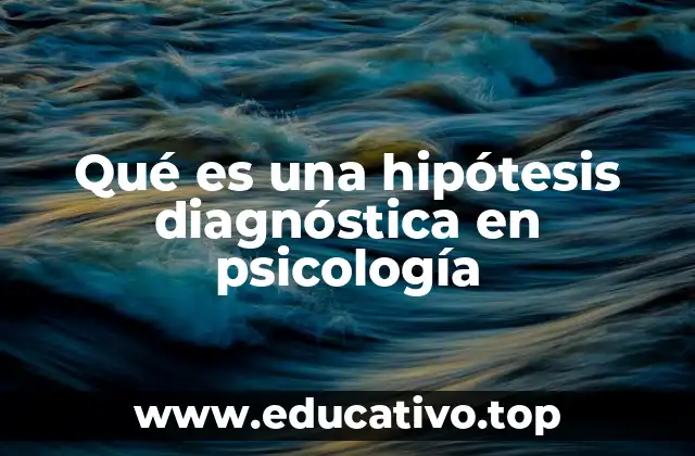 Qué es una hipótesis diagnóstica en psicología