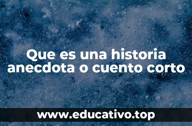 Que es una historia anecdota o cuento corto