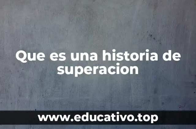 Que es una historia de superacion