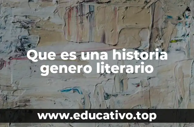 Que es una historia genero literario