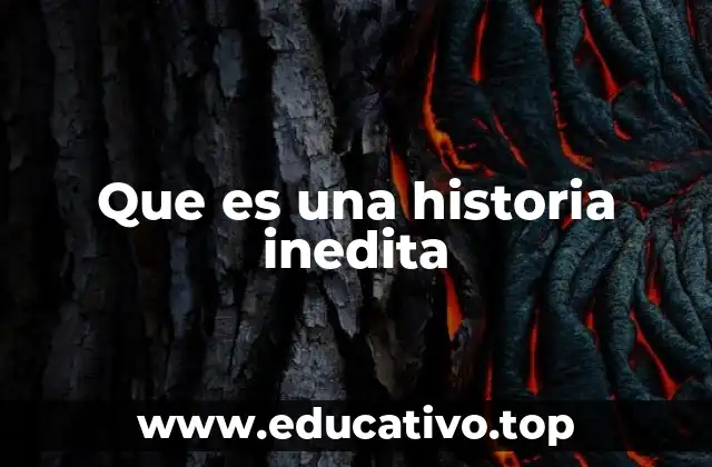 Que es una historia inedita