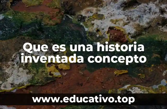 Que es una historia inventada concepto