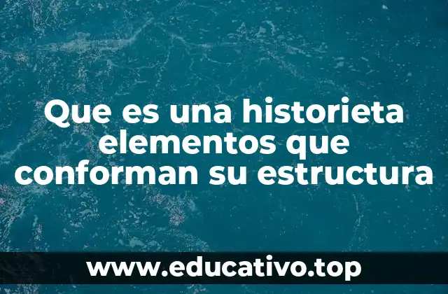 Que es una historieta elementos que conforman su estructura