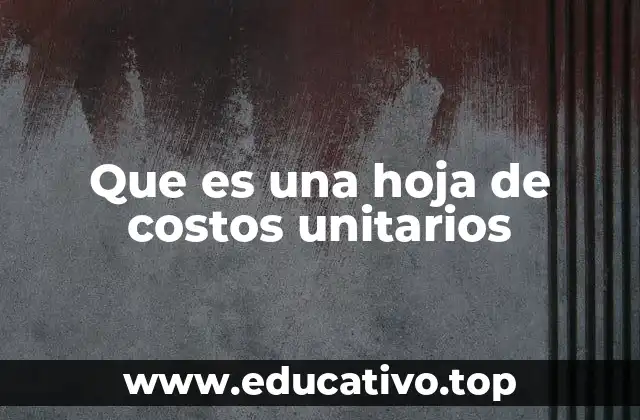 Que es una hoja de costos unitarios