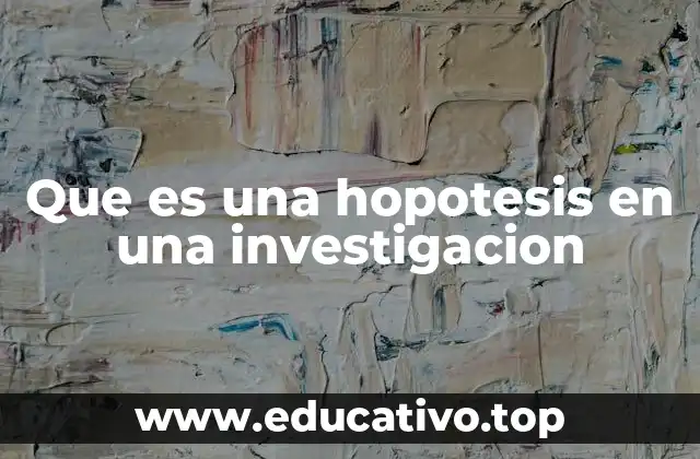 Que es una hopotesis en una investigacion