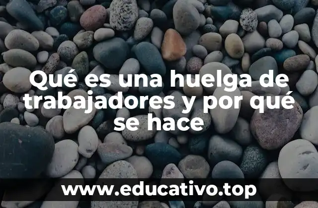 Qué es una huelga de trabajadores y por qué se hace