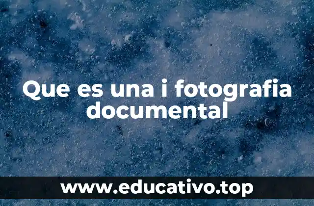 Que es una i fotografia documental