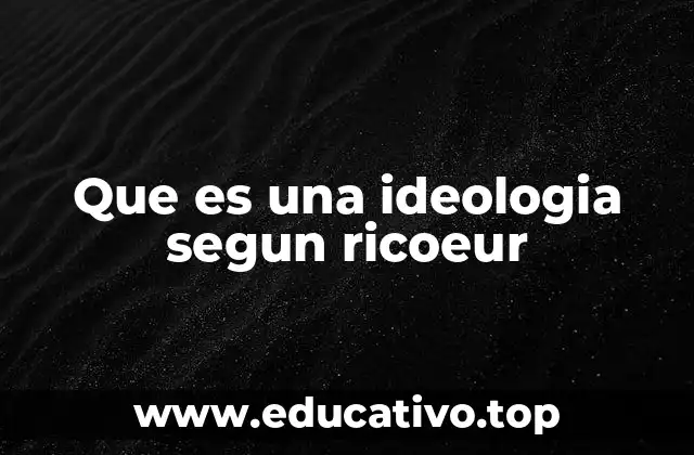 Que es una ideologia segun ricoeur