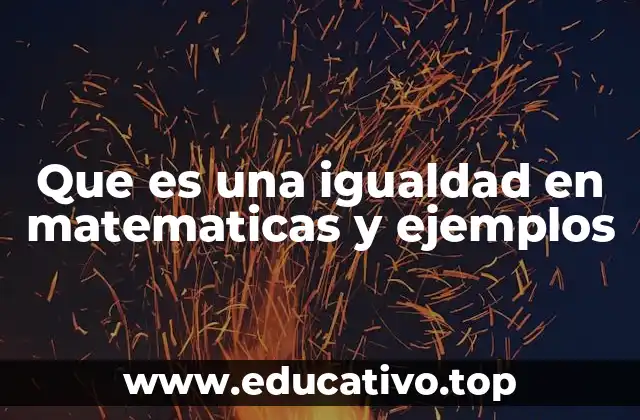 Que es una igualdad en matematicas y ejemplos