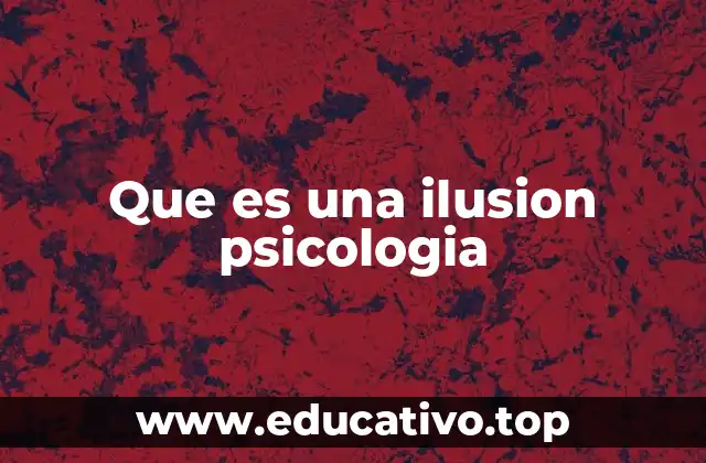 Que es una ilusion psicologia
