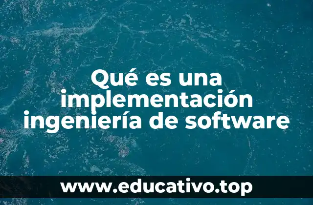 Qué es una implementación ingeniería de software