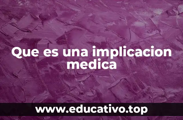 Que es una implicacion medica