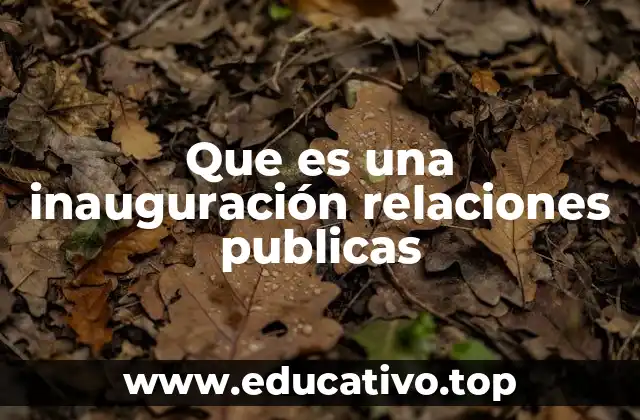 Que es una inauguración relaciones publicas