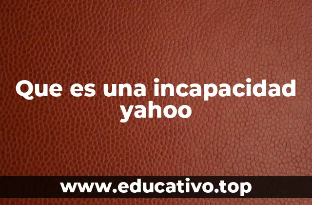 Que es una incapacidad yahoo