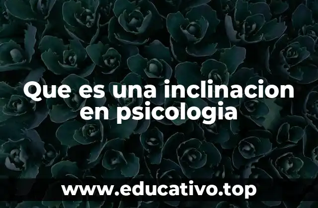 Que es una inclinacion en psicologia
