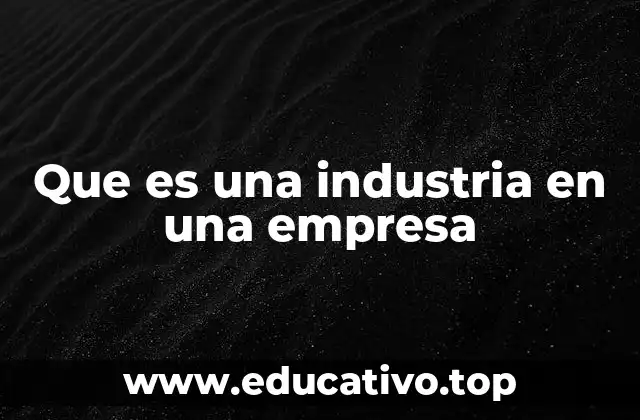 Que es una industria en una empresa