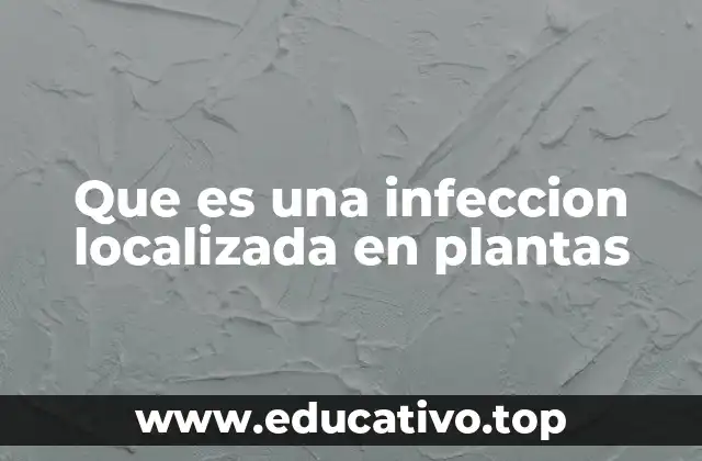 Que es una infeccion localizada en plantas