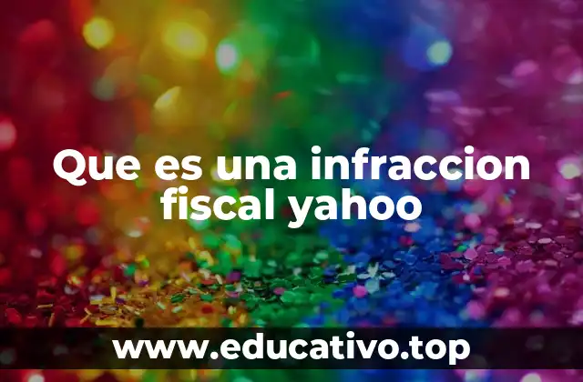 Que es una infraccion fiscal yahoo
