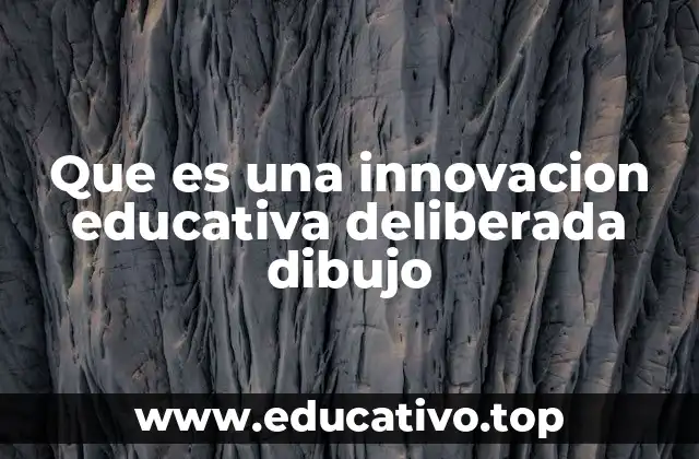 Que es una innovacion educativa deliberada dibujo