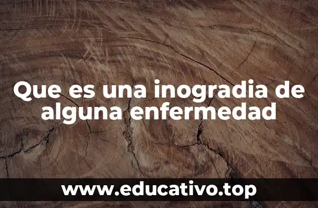 Que es una inogradia de alguna enfermedad