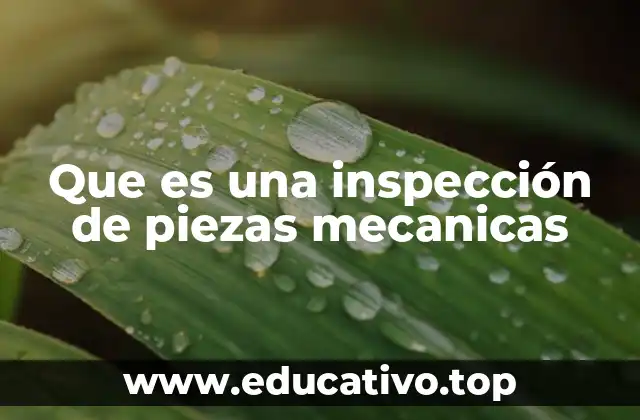 Que es una inspección de piezas mecanicas