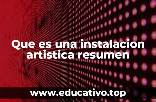 Que es una instalacion artistica resumen