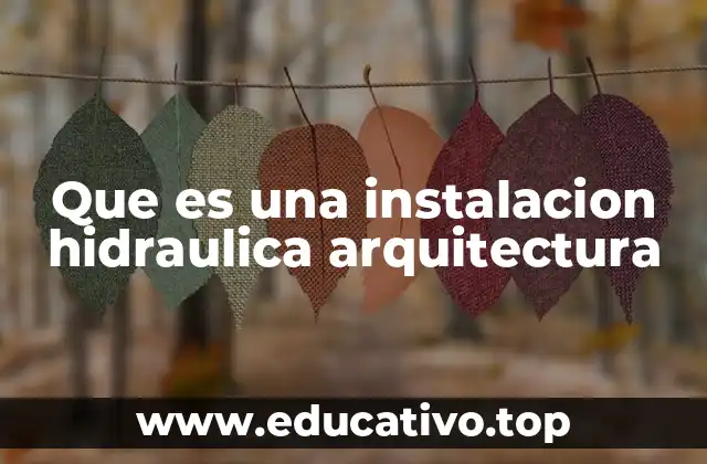 Que es una instalacion hidraulica arquitectura