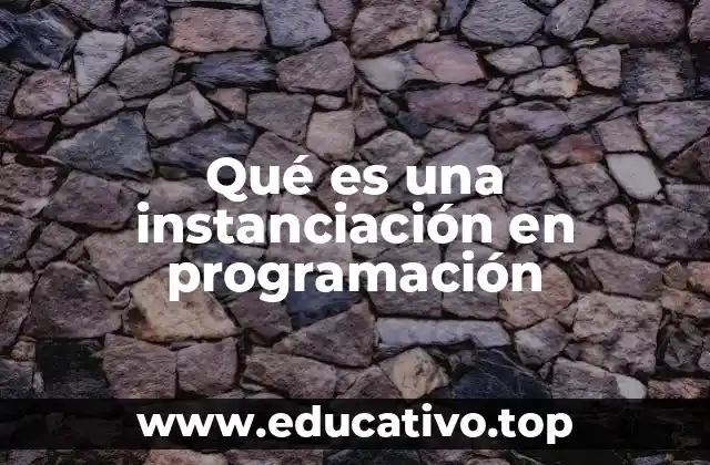 Qué es una instanciación en programación