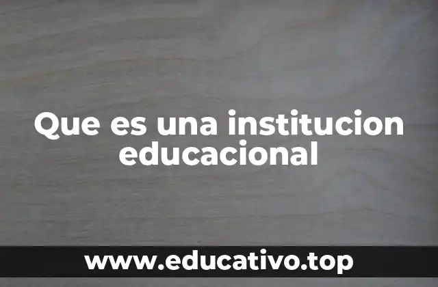Que es una institucion educacional