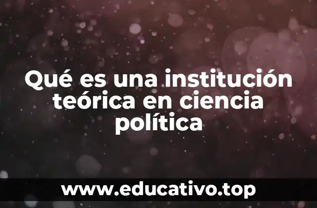 Qué es una institución teórica en ciencia política