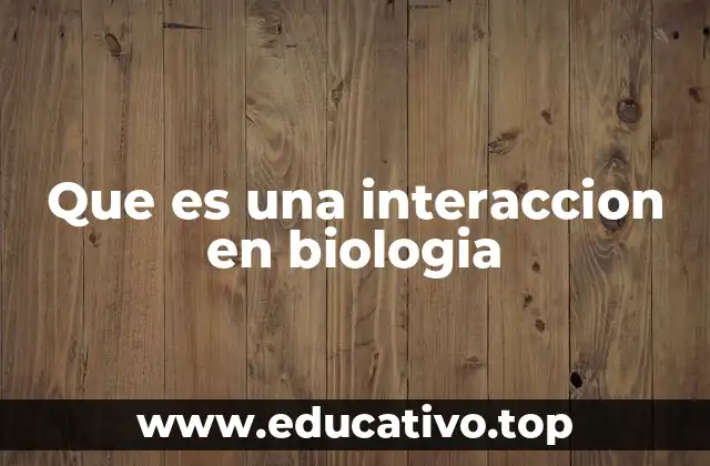 Que es una interaccion en biologia